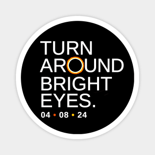 Turn Around Bright Eyes, Funny Eclipse Shirt, 2024 Total Solar Eclipse Viewing Magnet